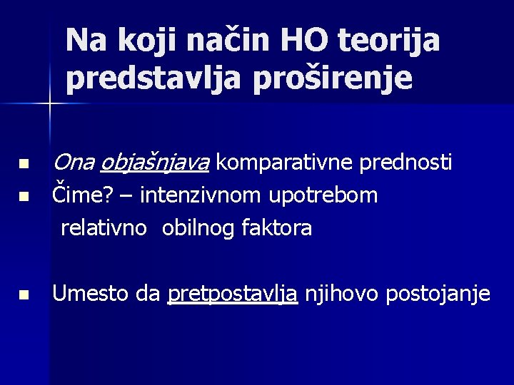 Na koji način HO teorija predstavlja proširenje n Ona objašnjava komparativne prednosti Čime? –