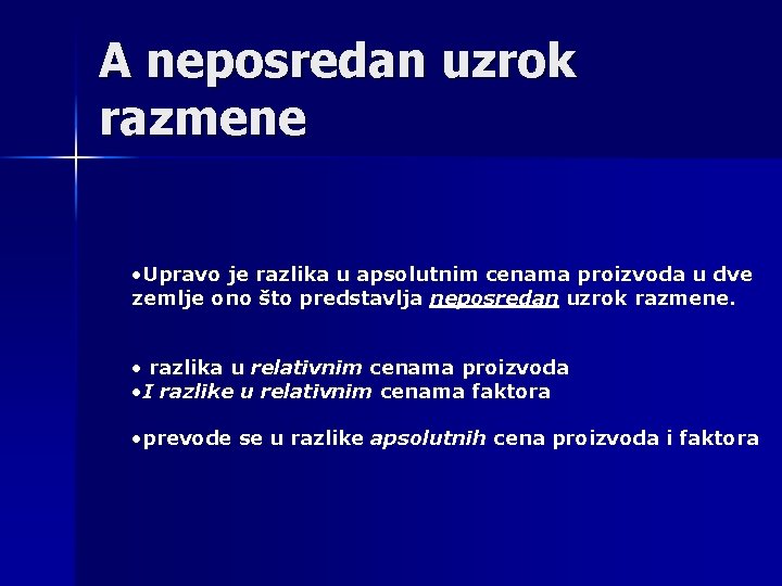 A neposredan uzrok razmene • Upravo je razlika u apsolutnim cenama proizvoda u dve