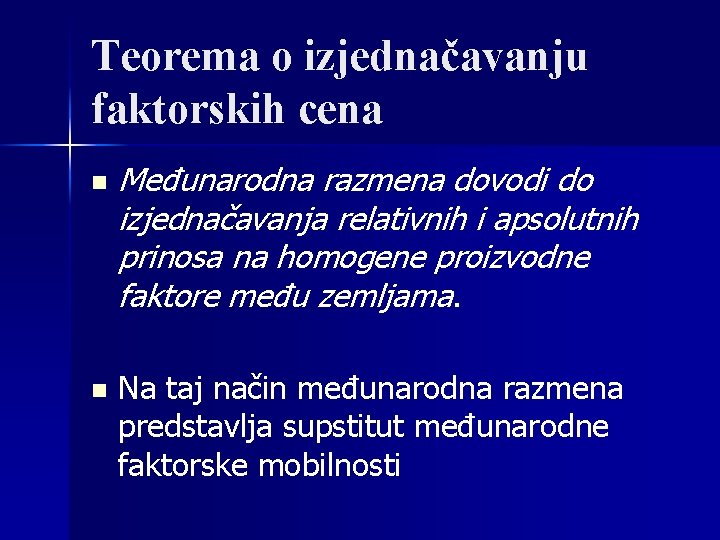 Teorema o izjednačavanju faktorskih cena n n Međunarodna razmena dovodi do izjednačavanja relativnih i