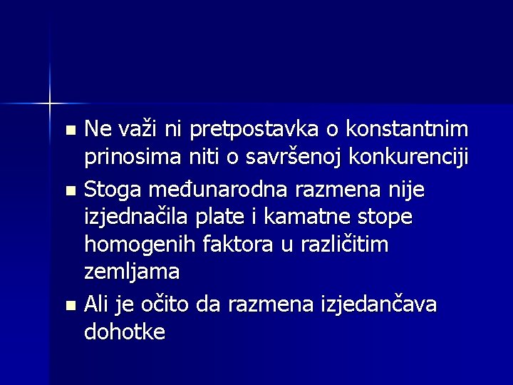 Ne važi ni pretpostavka o konstantnim prinosima niti o savršenoj konkurenciji n Stoga međunarodna