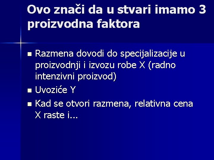 Ovo znači da u stvari imamo 3 proizvodna faktora Razmena dovodi do specijalizacije u