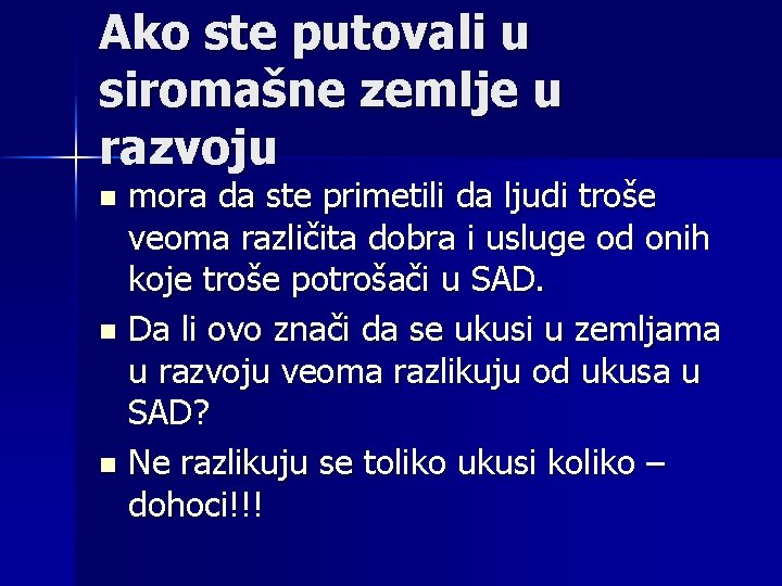 Ako ste putovali u siromašne zemlje u razvoju mora da ste primetili da ljudi