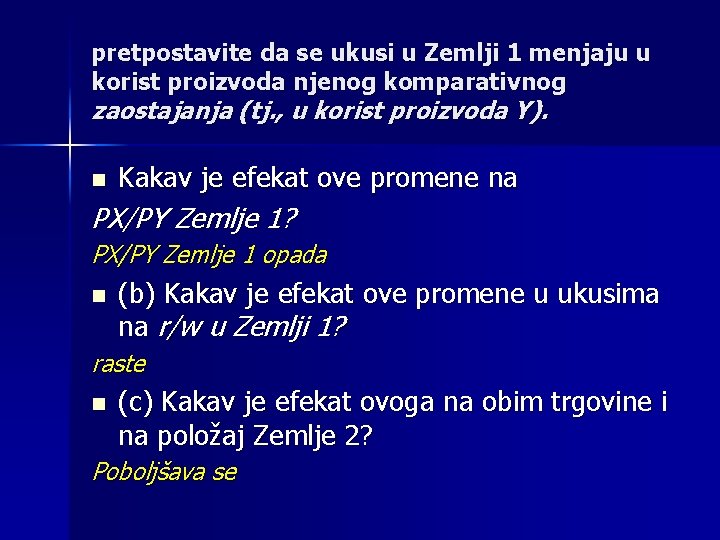 pretpostavite da se ukusi u Zemlji 1 menjaju u korist proizvoda njenog komparativnog zaostajanja