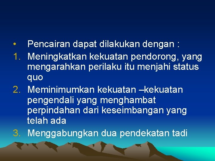  • Pencairan dapat dilakukan dengan : 1. Meningkatkan kekuatan pendorong, yang mengarahkan perilaku