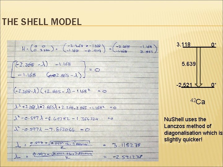 THE SHELL MODEL 3. 118 0+ 5. 639 -2. 521 0+ 42 Ca Nu. THE SHELL MODEL 3. 118 0+ 5. 639 -2. 521 0+ 42 Ca Nu.