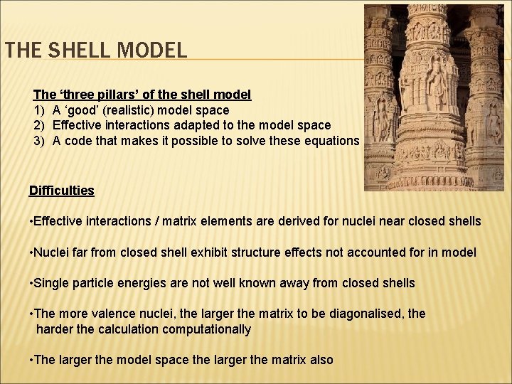 THE SHELL MODEL The ‘three pillars’ of the shell model 1) A ‘good’ (realistic) THE SHELL MODEL The ‘three pillars’ of the shell model 1) A ‘good’ (realistic)