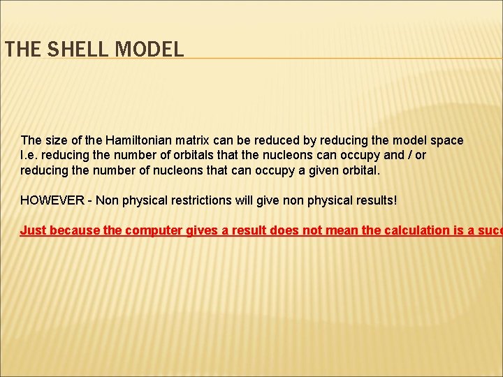 THE SHELL MODEL The size of the Hamiltonian matrix can be reduced by reducing THE SHELL MODEL The size of the Hamiltonian matrix can be reduced by reducing