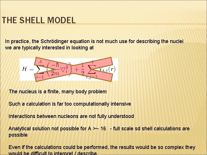 THE SHELL MODEL In practice, the Schrödinger equation is not much use for describing THE SHELL MODEL In practice, the Schrödinger equation is not much use for describing