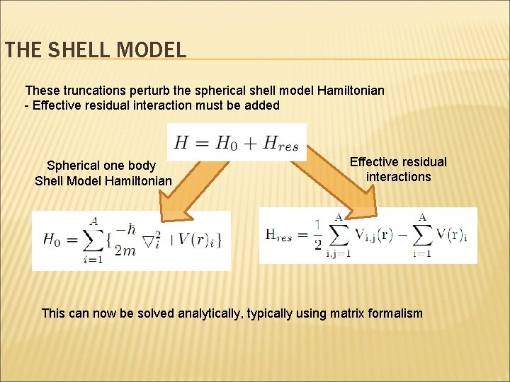 THE SHELL MODEL These truncations perturb the spherical shell model Hamiltonian - Effective residual THE SHELL MODEL These truncations perturb the spherical shell model Hamiltonian - Effective residual
