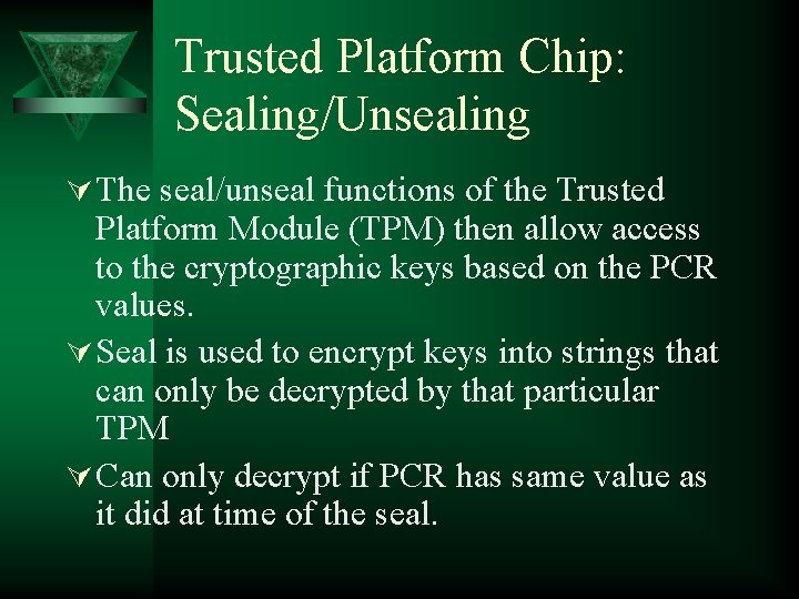 Trusted Platform Chip: Sealing/Unsealing Ú The seal/unseal functions of the Trusted Platform Module (TPM)