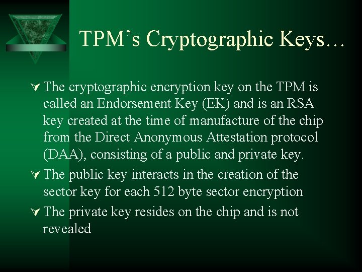 TPM’s Cryptographic Keys… Ú The cryptographic encryption key on the TPM is called an TPM’s Cryptographic Keys… Ú The cryptographic encryption key on the TPM is called an