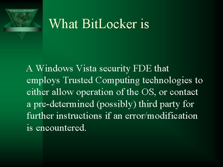 What Bit. Locker is A Windows Vista security FDE that employs Trusted Computing technologies What Bit. Locker is A Windows Vista security FDE that employs Trusted Computing technologies