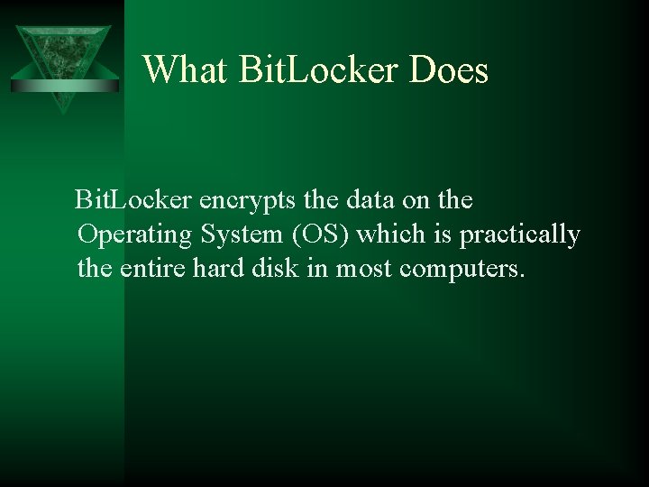 What Bit. Locker Does Bit. Locker encrypts the data on the Operating System (OS)