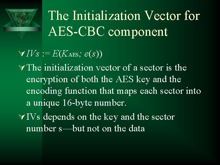 The Initialization Vector for AES-CBC component Ú IVs : = E(KAES; e(s)) Ú The