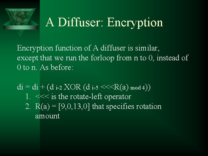 A Diffuser: Encryption function of A diffuser is similar, except that we run the