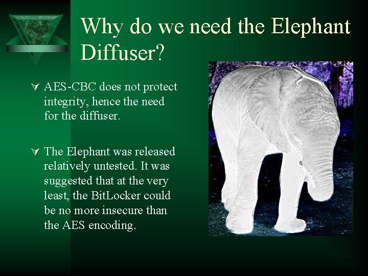 Why do we need the Elephant Diffuser? Ú AES-CBC does not protect integrity, hence Why do we need the Elephant Diffuser? Ú AES-CBC does not protect integrity, hence