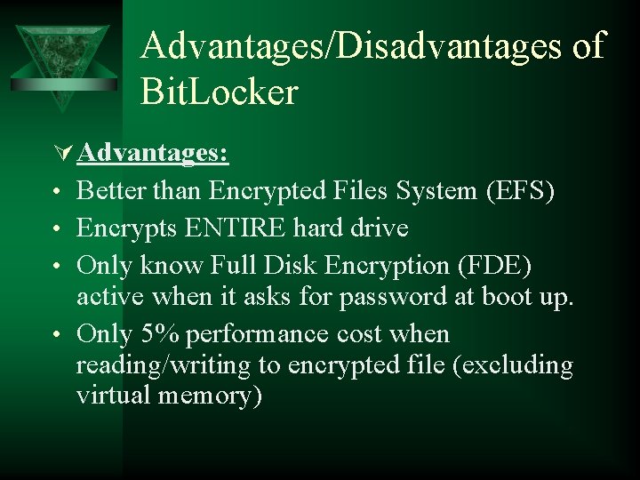 Advantages/Disadvantages of Bit. Locker Ú Advantages: • Better than Encrypted Files System (EFS) •