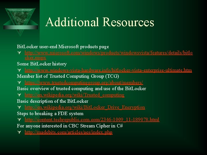 Additional Resources Bit. Locker user-end Microsoft products page Ú http: //www. microsoft. com/windows/products/windowsvista/features/details/bitlo cker.