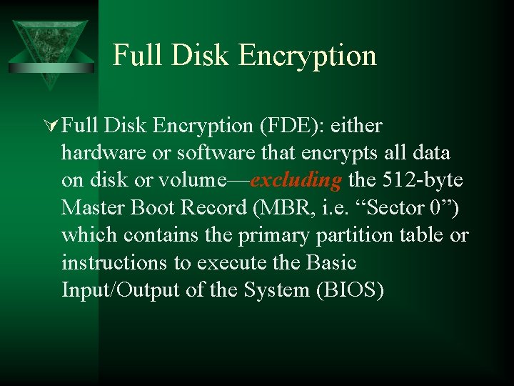 Full Disk Encryption Ú Full Disk Encryption (FDE): either hardware or software that encrypts Full Disk Encryption Ú Full Disk Encryption (FDE): either hardware or software that encrypts