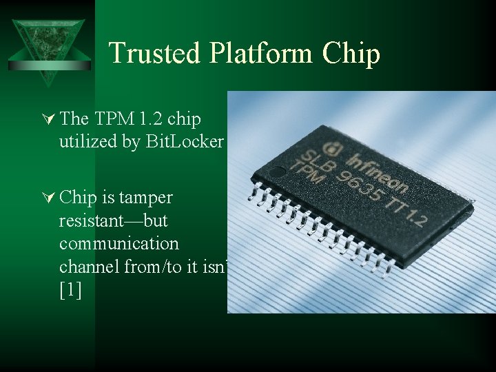 Trusted Platform Chip Ú The TPM 1. 2 chip utilized by Bit. Locker Ú Trusted Platform Chip Ú The TPM 1. 2 chip utilized by Bit. Locker Ú