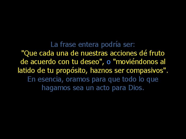 La frase entera podría ser: "Que cada una de nuestras acciones dé fruto de