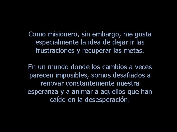 Como misionero, sin embargo, me gusta especialmente la idea de dejar ir las frustraciones