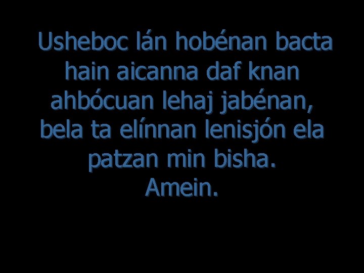 Usheboc lán hobénan bacta hain aicanna daf knan ahbócuan lehaj jabénan, bela ta elínnan