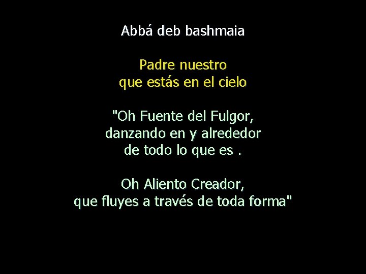 Abbá deb bashmaia Padre nuestro que estás en el cielo "Oh Fuente del Fulgor,