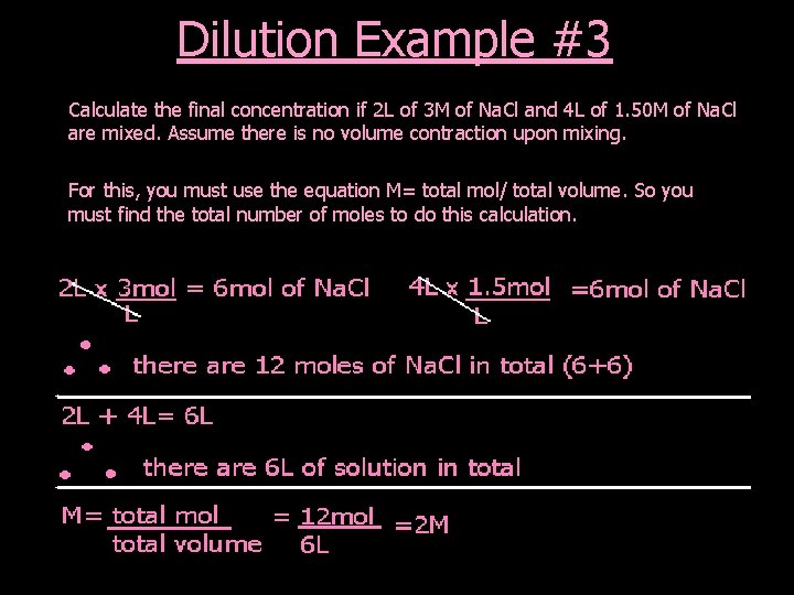 Dilution Example #3 Calculate the final concentration if 2 L of 3 M of