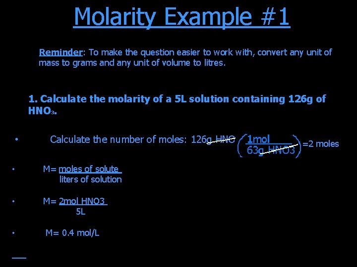 Molarity Example #1 Reminder: To make the question easier to work with, convert any