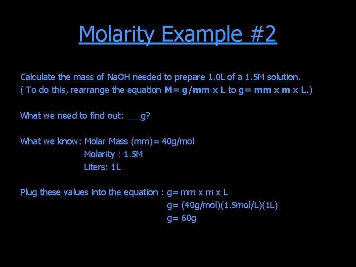 Molarity Example #2 Calculate the mass of Na. OH needed to prepare 1. 0