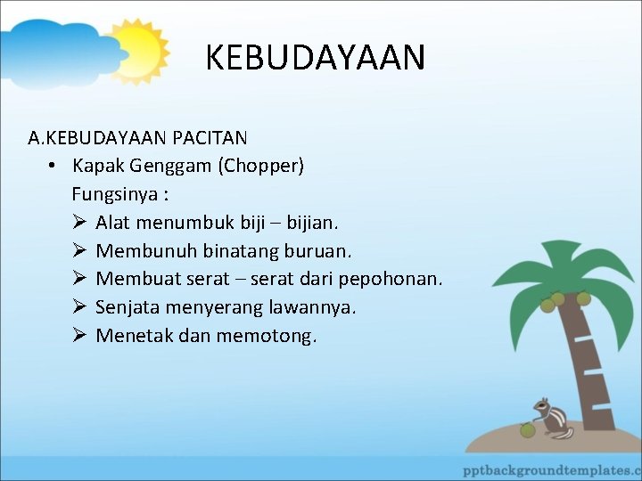 KEBUDAYAAN A. KEBUDAYAAN PACITAN • Kapak Genggam (Chopper) Fungsinya : Ø Alat menumbuk biji