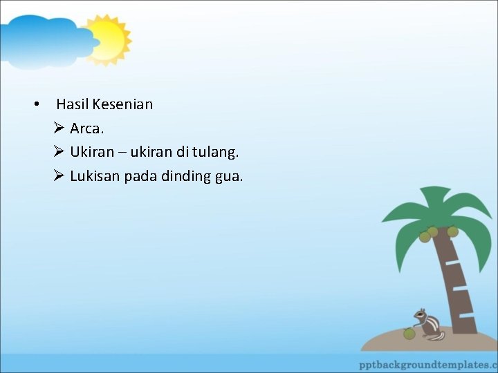  • Hasil Kesenian Ø Arca. Ø Ukiran – ukiran di tulang. Ø Lukisan