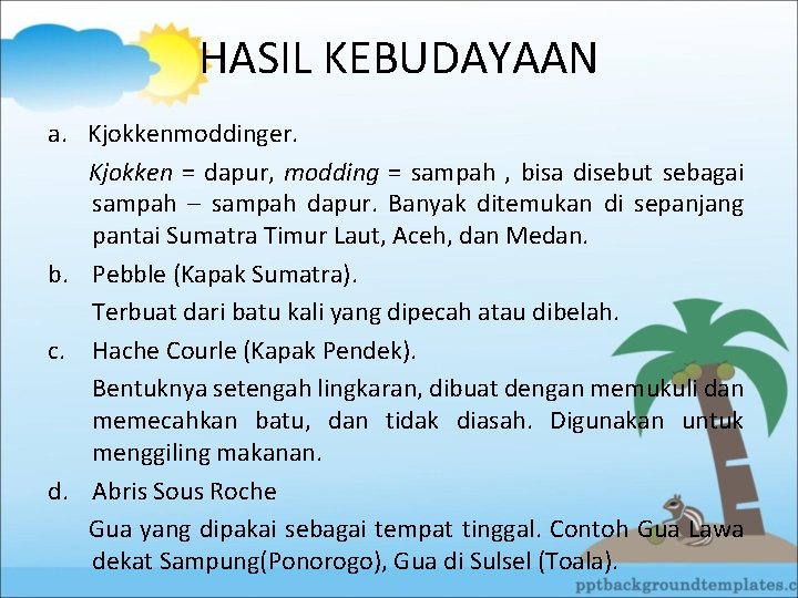 HASIL KEBUDAYAAN a. Kjokkenmoddinger. Kjokken = dapur, modding = sampah , bisa disebut sebagai