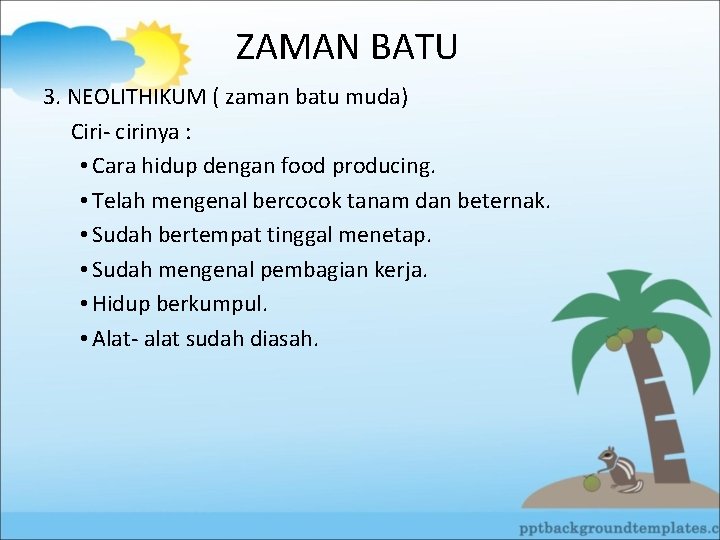 ZAMAN BATU 3. NEOLITHIKUM ( zaman batu muda) Ciri- cirinya : • Cara hidup