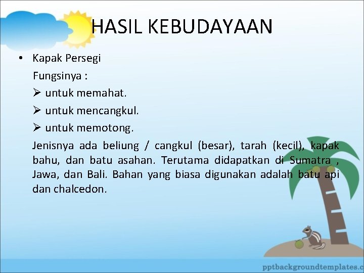 HASIL KEBUDAYAAN • Kapak Persegi Fungsinya : Ø untuk memahat. Ø untuk mencangkul. Ø