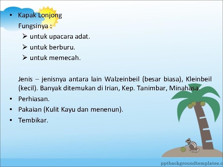  • Kapak Lonjong Fungsinya : Ø untuk upacara adat. Ø untuk berburu. Ø
