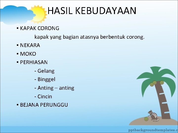 HASIL KEBUDAYAAN • KAPAK CORONG kapak yang bagian atasnya berbentuk corong. • NEKARA •