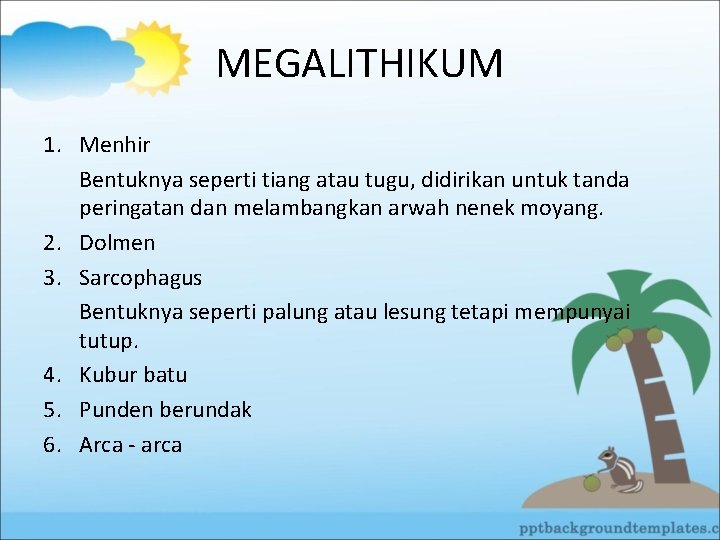 MEGALITHIKUM 1. Menhir Bentuknya seperti tiang atau tugu, didirikan untuk tanda peringatan dan melambangkan