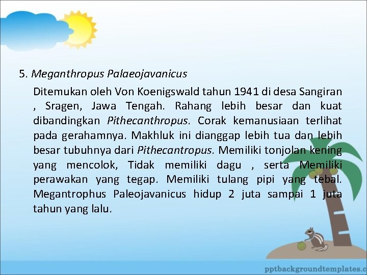 5. Meganthropus Palaeojavanicus Ditemukan oleh Von Koenigswald tahun 1941 di desa Sangiran , Sragen,