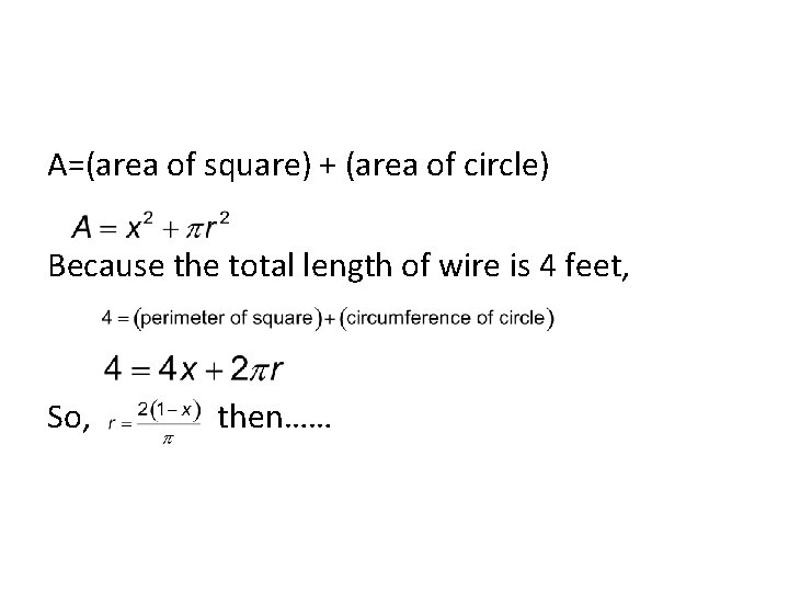 A=(area of square) + (area of circle) Because the total length of wire is
