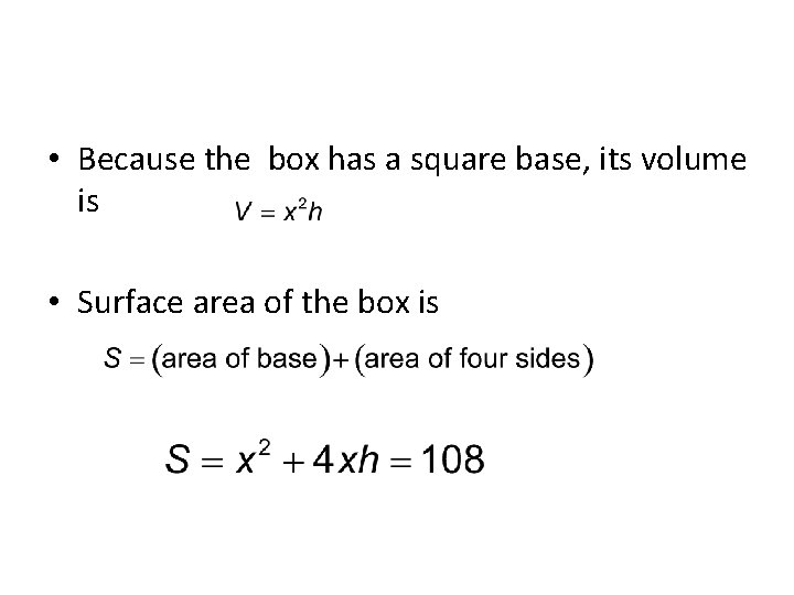  • Because the box has a square base, its volume is • Surface