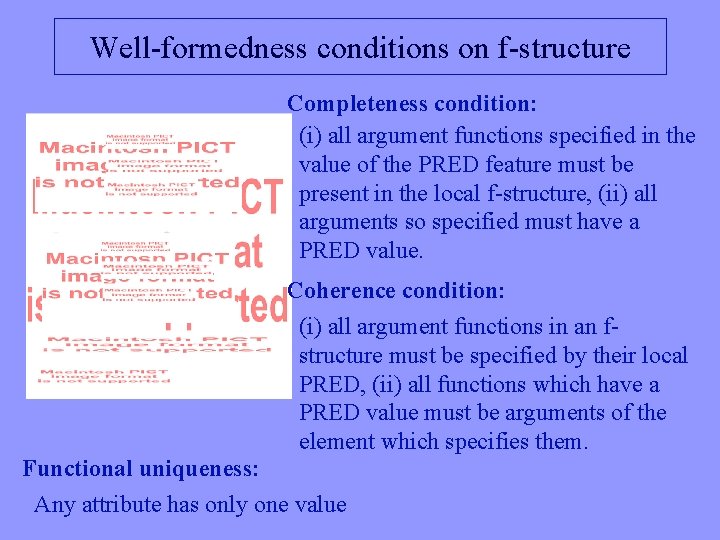 Well-formedness conditions on f-structure Completeness condition: (i) all argument functions specified in the value