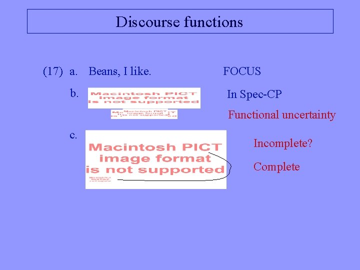 Discourse functions (17) a. Beans, I like. b. FOCUS In Spec-CP Functional uncertainty c.