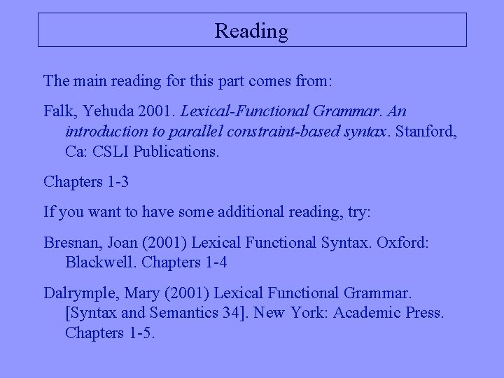 Reading The main reading for this part comes from: Falk, Yehuda 2001. Lexical-Functional Grammar.