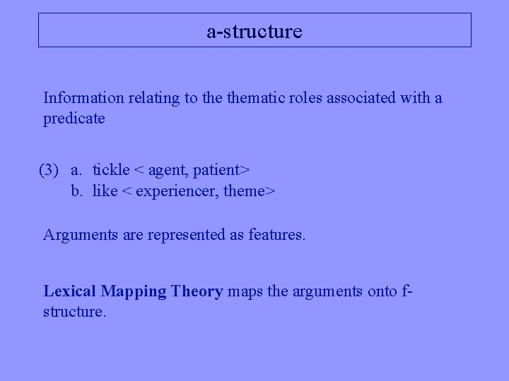 a-structure Information relating to thematic roles associated with a predicate (3) a. tickle <