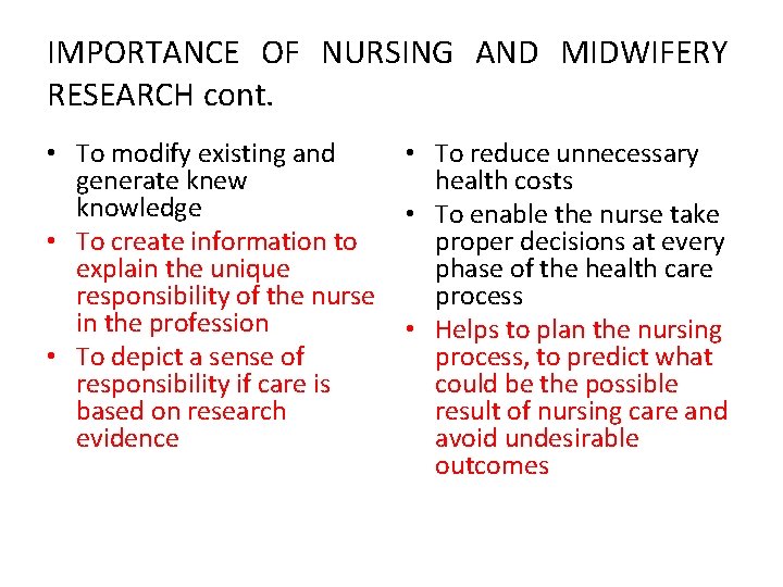 IMPORTANCE OF NURSING AND MIDWIFERY RESEARCH cont. • To modify existing and generate knew