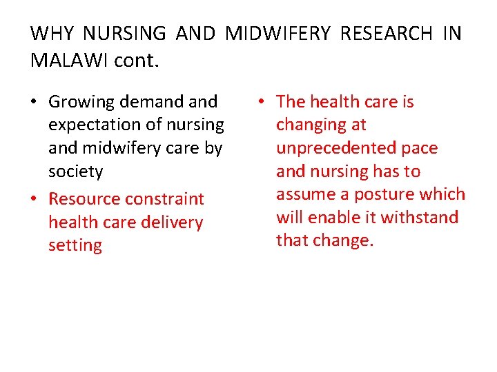 WHY NURSING AND MIDWIFERY RESEARCH IN MALAWI cont. • Growing demand expectation of nursing