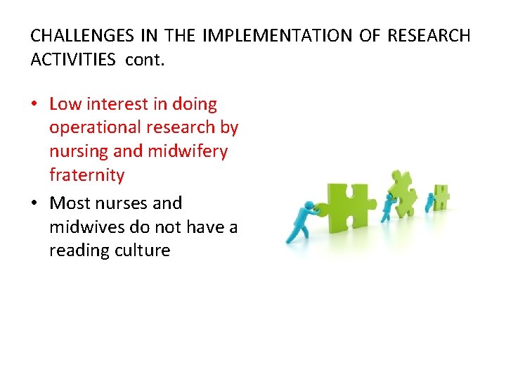 CHALLENGES IN THE IMPLEMENTATION OF RESEARCH ACTIVITIES cont. • Low interest in doing operational