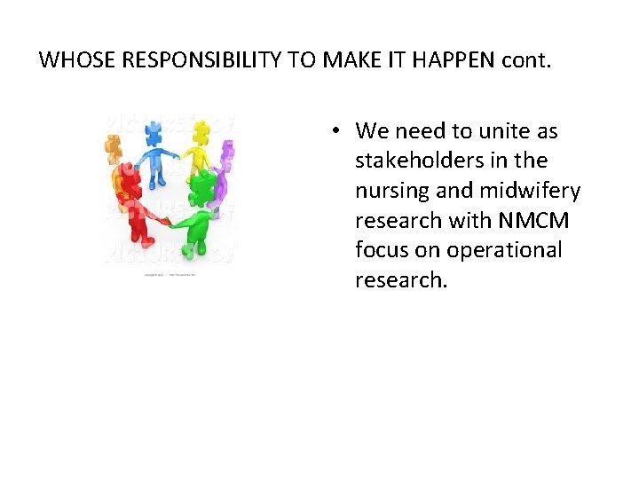 WHOSE RESPONSIBILITY TO MAKE IT HAPPEN cont. • We need to unite as stakeholders